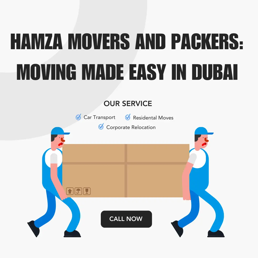 Hamza Movers and Packers: Moving Made Easy in Dubai